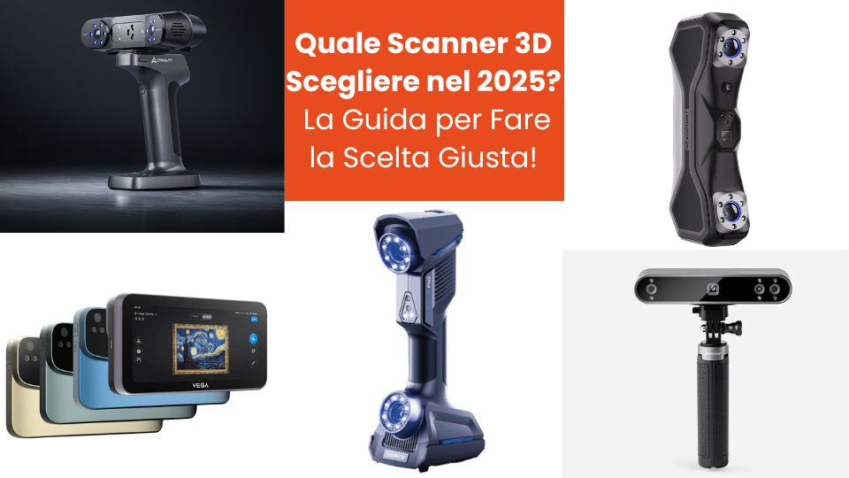 Quale scanner 3D scegliere nel 2025 La guida per fare la scelta giusta in base alle tue esigenze